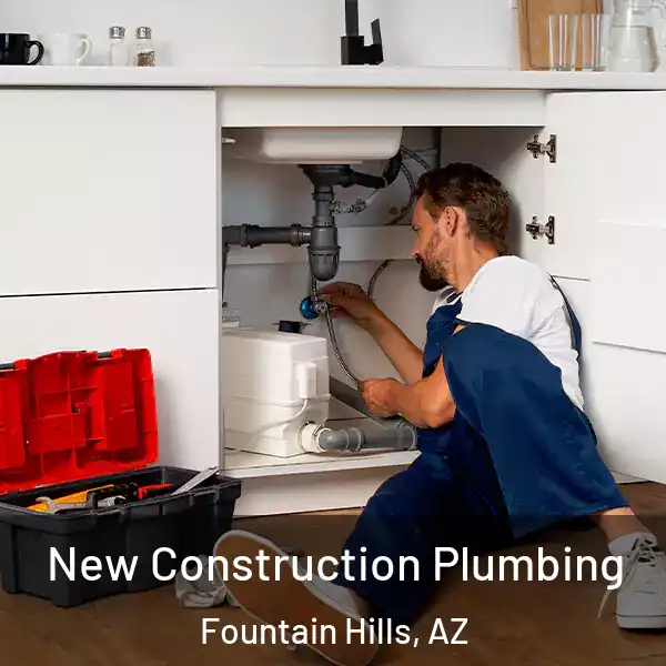  New Construction Plumbing Fountain Hills, AZ