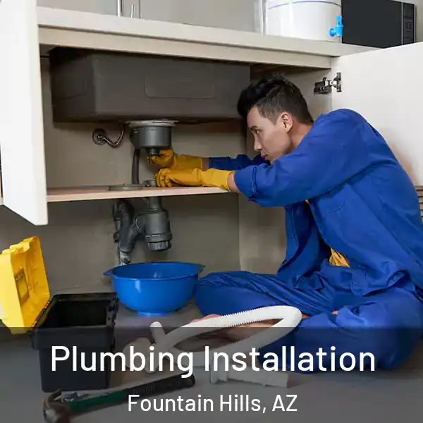  Plumbing Installation Fountain Hills, AZ
