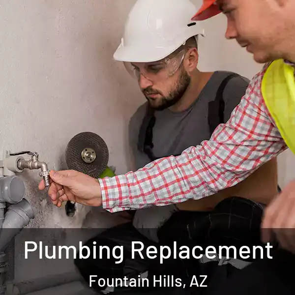  Plumbing Replacement Fountain Hills, AZ